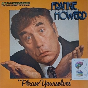 Frankie Howerd - Please Yourselves written by David Nobbs and David McKellar performed by Frankie Howerd, Ray Fell, Dilys Laye and April Walker on Audio CD (Abridged)